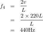 \begin{eqnarray*}f_4&=&\frac{2v}{L}\\&=&\frac{2\times 220L}{L}\\&=&440{\rm Hz}\end{eqnarray*}