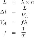 \begin{eqnarray*}L&=&\lambda \times n\\ \Delta t&=&\frac{L}{V_A}\\V_A&=&f\lambda\\f&=&\frac{1}{T}\end{eqnarray*} 