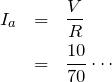 \begin{eqnarray*}I_a&=&\frac{V}{R}\\&=&\frac{10}{70}\cdots\end{eqnarray*}