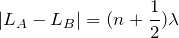 $$ |L_A-L_B|=(n+\frac{1}{2})\lambda$$