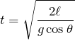 $$t=\sqrt{\frac{2\ell}{g\cos\theta}}$$