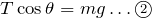 $$T\cos\theta =mg \dots \textcircled{\scriptsize 2}$$