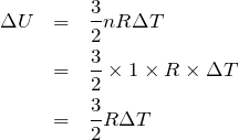 \begin{eqnarray*}\Delta U&=&\frac{3}{2}nR\Delta T\\&=&\frac{3}{2}\times 1 \times R \times \Delta T \\&=&\frac{3}{2}R\Delta T\end{eqnarray*}