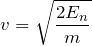 $$v=\sqrt{\frac{2E_n}{m}}$$