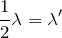 $$\frac{1}{2}\lambda=\lambda^\prime$$