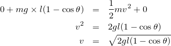 \begin{eqnarray*}0+mg\times l(1-\cos\theta)&=& \frac{1}{2}mv^2+0\\  v^2&=&2gl(1-\cos\theta)\\  v&=&\sqrt{2gl(1-\cos\theta)}\end{eqnarray*}