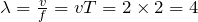Rendered by QuickLaTeX.com \lambda=\frac{v}{f}=vT=2\times 2=4