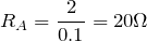 $$R_A=\frac{2}{0.1}=20\Omega$$