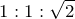 1:1:\sqrt{2}