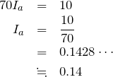 \begin{eqnarray*}70I_a&=&10\\I_a&=&\frac{10}{70}\\&=&0.1428\cdots\\&\fallingdotseq&0.14\end{eqnarray*}