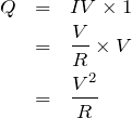 \begin{eqnarray*}Q&=&IV\times 1\\&=&\frac{V}{R}\times V\\&=&\frac{V^2}{R}\end{eqnarray*}