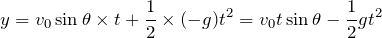 $$y=v_0\sin{\theta}\times t+\frac{1}{2}\times (-g)t^2=v_0t\sin{\theta}-\frac{1}{2}gt^2$$