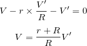 $$V-r\times \frac{V'}{R}-V'=0$$$$V=\frac{r+R}{R}V'$$