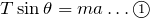 Rendered by QuickLaTeX.com $$T\sin\theta =ma \dots \textcircled{\scriptsize 1}$$