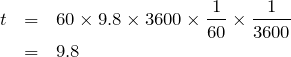 \begin{eqnarray*}t&=&60\times 9.8\times 3600\times\frac{1}{60}\times\frac{1}{3600}\\&=&9.8\end{eqnarray*}