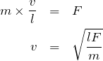 \begin{eqnarray*}m\times \frac{v\2}{l}&=&F\\ v&=&\sqrt{\frac{lF}{m}\end{eqnarray*}