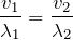 $$\frac{v_1}{\lambda_1}=\frac{v_2}{\lambda_2}$$