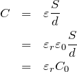 \begin{eqnarray*}C&=&\varepsilon \frac{S}{d}\\&=&\varepsilon _r \varepsilon _0 \frac{S}{d}\\&=& \varepsilon _r C_0\end{eqnarray*}