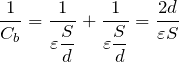 $$\frac{1}{C_b}=\frac{1}{\displaystyle \varepsilon \frac{S}{d}}+\frac{1}{\displaystyle \varepsilon \frac{S}{d}}=\frac{2d}{\varepsilon S}$$