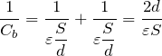 Rendered by QuickLaTeX.com $$\frac{1}{C_b}=\frac{1}{\displaystyle \varepsilon \frac{S}{d}}+\frac{1}{\displaystyle \varepsilon \frac{S}{d}}=\frac{2d}{\varepsilon S}$$