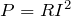 P=RI^2