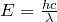 E=\frac{hc}{\lambda}