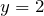 y=2