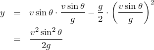 \begin{eqnarray*}y&=&v\sin\theta\cdot\frac{v\sin\theta}{g}-\frac{g}{2}\cdot\left(\frac{v\sin\theta}{g}\right)^2\\&=&\frac{v^2\sin^2\theta}{2g}\end{eqnarray*}