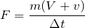 Rendered by QuickLaTeX.com $$F=\frac{m(V+v)}{\Delta t}$$