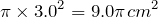 Rendered by QuickLaTeX.com $$\pi \times 3.0^2 = 9.0\pi cm^2 $$