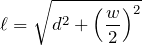 $$\ell=\sqrt{d^2+\left(\frac{w}{2}\right)^2}$$