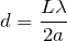 Rendered by QuickLaTeX.com $$d=\frac{L\lambda}{2a}$$