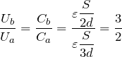 $$\frac{U_b}{U_a}=\frac{C_b}{C_a}=\frac{\displaystyle \varepsilon \frac{S}{2d}}{\displaystyle \varepsilon \frac{S}{3d}}=\frac{3}{2}$$