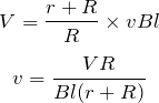 $$V=\frac{r+R}{R}\times vBl $$$$v=\frac{VR}{Bl(r+R)}$$