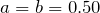 a=b=0.50