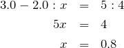 \begin{eqnarray*}3.0-2.0:x&=&5:4\\5x&=&4\\x&=&0.8\end{eqnarray*}