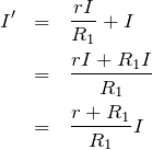 \begin{eqnarray*}I^{\prime}&=&\frac{rI}{R_1}+I\\&=&\frac{rI+R_1I}{R_1}\\&=&\frac{r+R_1}{R_1}I\end{eqnarray*}