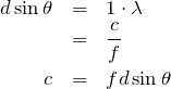 \begin{eqnarray*}d\sin\theta&=&1\cdot \lambda\\&=&\frac{c}{f}\\c&=&fd\sin\theta\end{eqnarray*}