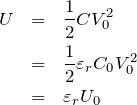\begin{eqnarray*} U&=&\frac{1}{2}CV_0^2\\ &=&\frac{1}{2}\varepsilon _rC_0V_0^2\\&=& \varepsilon _rU_0 \end{eqnarray*}