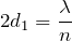 $$2d_1=\frac{\lambda}{n}$$