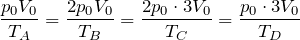 \begin{eqnarray*}\frac{p_0V_0}{T_A}=\frac{2p_0V_0}{T_B}=\frac{2p_0\cdot 3V_0}{T_C}=\frac{p_0\cdot 3V_0}{T_D}\end{eqnarray*}