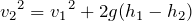 Rendered by QuickLaTeX.com $${v_2}^2={v_1}^2+2g(h_1-h_2)$$