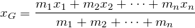 Rendered by QuickLaTeX.com $$x_G=\frac{m_1x_1+m_2x_2+\cdots +m_nx_n}{m_1+m_2+\cdots +m_n}$$