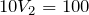 Rendered by QuickLaTeX.com $$10V_2=100$$