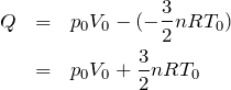 \begin{eqnarray*}Q&=&p_0V_0-(-\frac{3}{2}nRT_0)\\&=&p_0V_0+\frac{3}{2}nRT_0\end{eqnarray*}