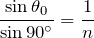 $$\frac{\sin{\theta_0}}{\sin90^\circ}=\frac{1}{n}$$