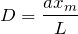 Rendered by QuickLaTeX.com $$D=\frac{ax_m}{L}$$
