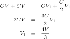 \begin{eqnarray*}CV+CV&=&CV_1+\frac{C}{2}V_1\\2CV&=&\frac{3C}{2}V_1\\V_1&=&\frac{4V}{3}\end{eqnarray*}