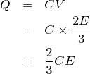 \begin{eqnarray*}Q&=&CV\\&=&C\times \frac{2E}{3}\\&=&\frac{2}{3}CE\end{eqnarray*}