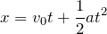 Rendered by QuickLaTeX.com $$x=v_0t+\frac{1}{2}at^2$$